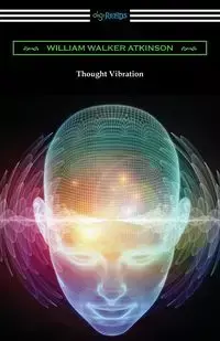 Thought Vibration - William Walker Atkinson