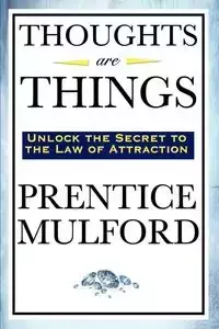 Thoughts Are Things - Mulford Prentice