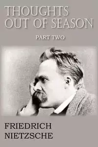 Thoughts Out of Season Part II - Wilhelm Nietzsche