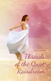 Threads of the Quiet Raindream - Linda Leevike