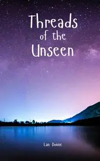 Threads of the Unseen - Lan Donne