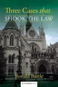 Three Cases that Shook the Law - Ronald Bartle