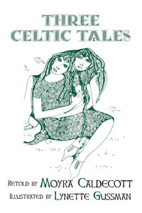 Three Celtic Tales - Caldecott Moyra