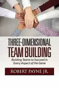 Three-Dimensional Team Building - Robert Payne