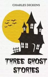 Three Ghost Stories - Charles Dickens