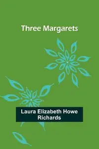 Three Margarets - Laura Elizabeth Richards