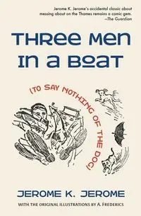 Three Men in a Boat (To Say Nothing of the Dog) - Jerome Jerome K.