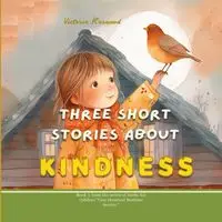 Three Short Stories About Kindness - Victoria Harwood