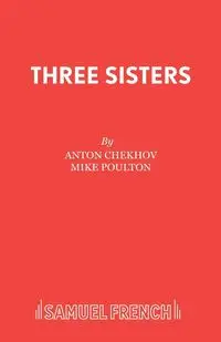 Three Sisters - Anton Chekhov