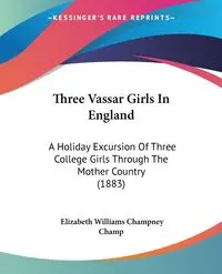 Three Vassar Girls In England - Elizabeth Williams Champney