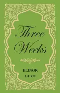 Three Weeks - Elinor Glyn