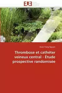 Thrombose et cathéter veineux central - étude prospective randomisée - NGUYEN-D