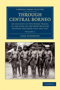 Through Central Borneo - Volume 1 - Carl Lumholtz