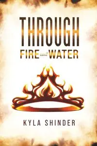 Through Fire and Water - Kyla Shinder