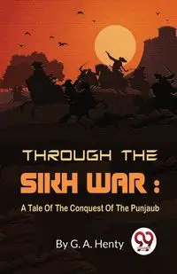 Through The Sikh War - Henty G. A.