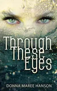 Through These Eyes - Donna Hanson Maree