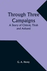 Through Three Campaigns - Henty G. A.