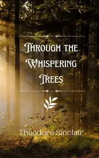 Through the Whispering Trees - Theodore Sinclair