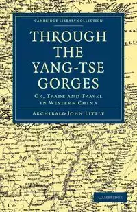 Through the Yang-Tse Gorges - John Little Archibald