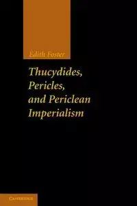 Thucydides, Pericles, and Periclean Imperialism - Foster Edith