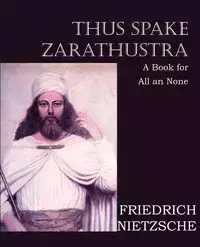 Thus Spake Zarathustra - Friedrich Nietzsche