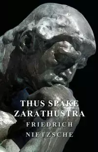 Thus Spake Zarathustra - Wilhelm Nietzsche Friedrich