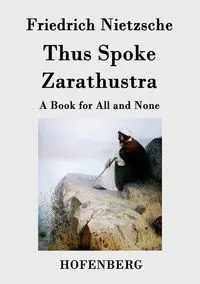 Thus Spoke Zarathustra - Nietzsche Friedrich