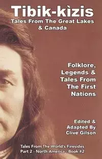 Tibik-kìzis - Tales From The Great Lakes & Canada - Gilson Clive L