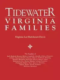 Tidewater Virginia Families. the Families of Bell, Binford, Bonner, Butler, Campbell, Cheadle, Chiles, Clements, Cotton, Dejarnette(att), Dumas, Ellys - Davis Virginia Lee Hutcheson