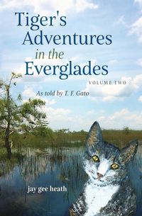 Tiger's Adventures in the Everglades   Volume Two - heath jay gee