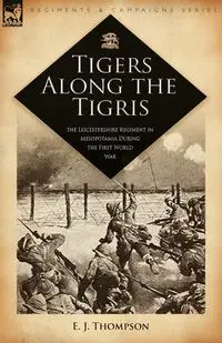 Tigers Along the Tigris - Thompson E. J.