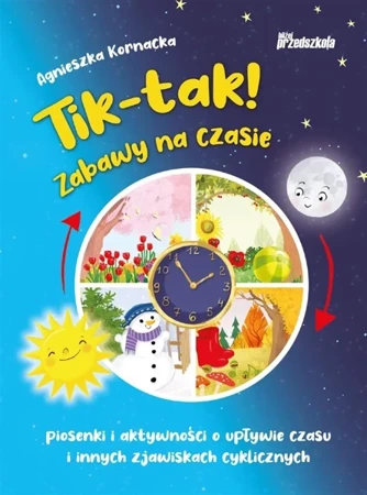 Tik-tak! Zabawy na czasie. Piosenki i aktywności - Agnieszka Kornacka