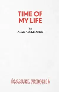 Time Of My Life - Alan Ayckbourn