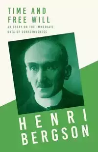 Time and Free Will; An Essay on the Immediate Data of Consciousness - Bergson Henri