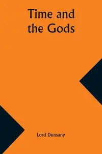 Time and the Gods - Dunsany Lord