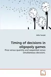 Timing of decisions in oligopoly games - Tasnádi Attila