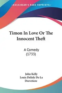 Timon In Love Or The Innocent Theft - Kelly John