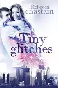 Tiny Glitches - Rebecca Chastain