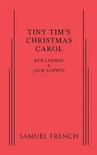 Tiny Tim's Christmas Carol - Ken Ludwig