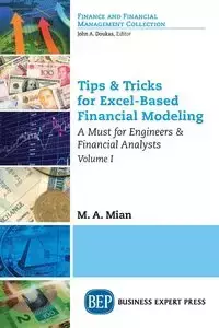 Tips & Tricks for Excel-Based Financial Modeling, Volume I - Mian M.A.