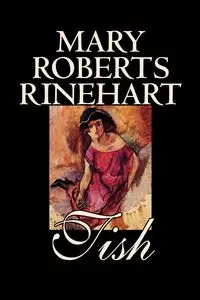 Tish by Mary Roberts Rinehart, Fiction - Mary Rinehart Roberts