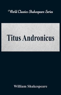 Titus Andronicus (World Classics Shakespeare Series) - William Shakespeare