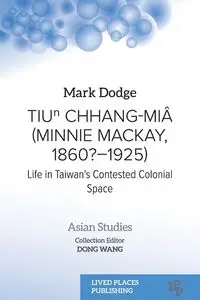 Tiuⁿ Chhang-Miâ (Minnie Mackay, 1860?-1925) - Mark Dodge