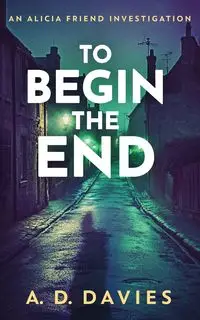 To Begin The End - Davies A.D.