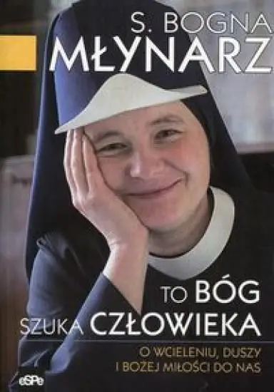 To Bóg szuka człowieka - Bogna Młynarz