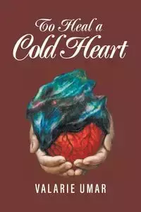 To Heal a Cold Heart - Valarie Umar