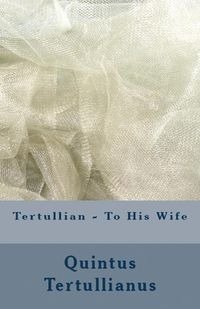 To His Wife - Tertullian,