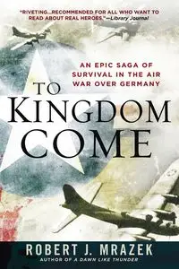 To Kingdom Come - Robert J. Mrazek