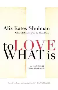 To Love What Is - Alix Shulman