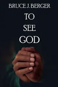 To See God - Bruce J. Berger